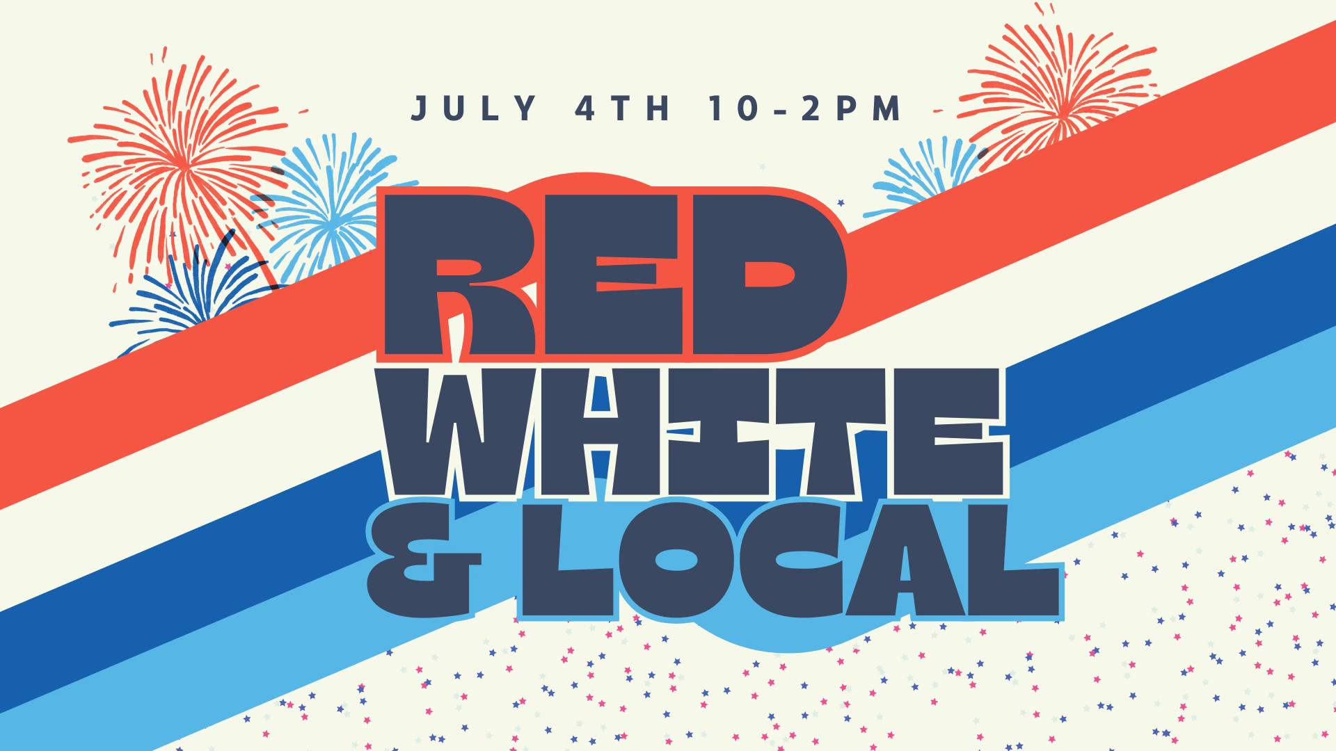 Flyer saying Red White & Local in red, white and various shades of blue with fireworks, stripes, and polka dots